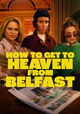 How to Get to Heaven from Belfast