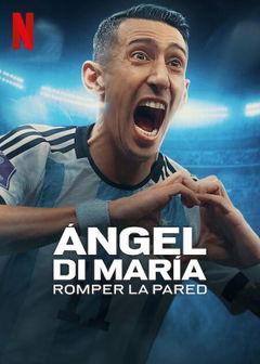 Ángel Di María: Romper la pared (2024)