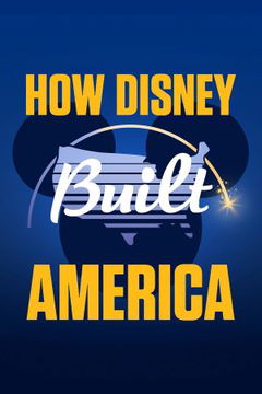 How Disney Built America (2024&#8209;&nbsp;)