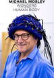 Michael Mosley: Wonders of the Human Body
