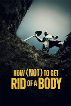 How (Not) To Get Rid of a Body (2024&#8209;&nbsp;)
