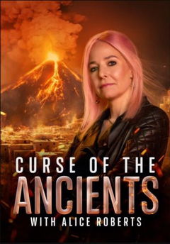 Curse of the Ancients with Alice Roberts (2022)