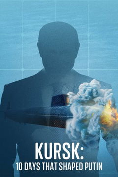 Kursk: 10 Days That Shaped Putin (2025)
