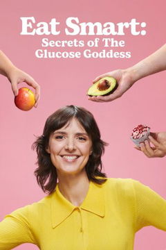 Eat Smart: Secrets of the Glucose Goddess (2025&#8209;&nbsp;)