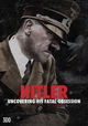 Hitler: Uncovering His Fatal Obsession
