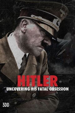Hitler: Uncovering His Fatal Obsession (2021&#8209;&nbsp;)
