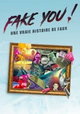 Fake you: une vraie histoire de faux