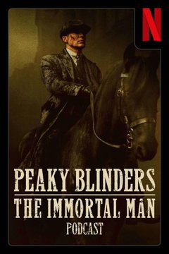 Peaky Blinders: The Immortal Man Podcast (2026‑ )