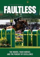 Faultless: The Riders, Their Horses and the Pursuit of Excellence
