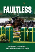 Faultless: The Riders, Their Horses and the Pursuit of Excellence