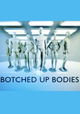 Botched Up Bodies