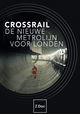 Crossrail - De Nieuwe Metrolijn voor Londen