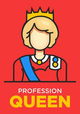 Profession: Queen!