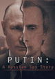 Putin: A Russian Spy Story