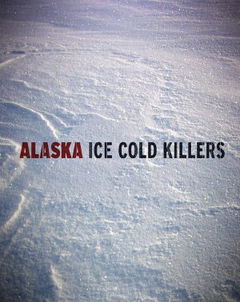 Alaska: Ice Cold Killers (2012‑2017)