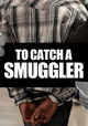 To Catch a Smuggler