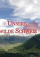 Unsere Wilde Schweiz
