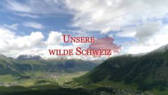 Unsere Wilde Schweiz (2017)