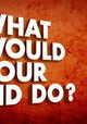 What Would Your Kid Do?