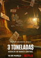 3 Tonelada$: Assalto ao Banco Central