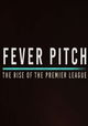 Fever Pitch: The Rise of the Premier League