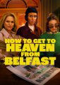 How to Get to Heaven from Belfast