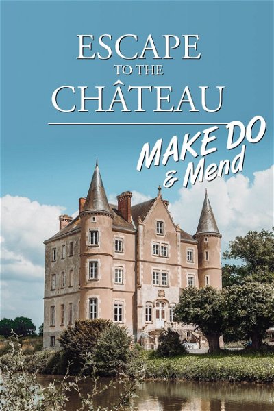 Escape to the Chateau: Make Do & Mend