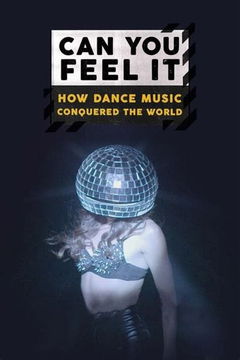 Can You Feel It - How Dance Music Conquered the World (2018)