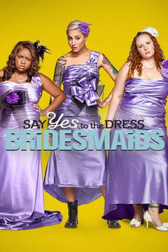 Say Yes to the Dress: Bridesmaids (2011&#8209;&nbsp;)