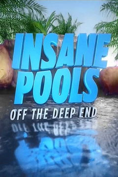 Insane Pools: Off the Deep End (2015‑2018)