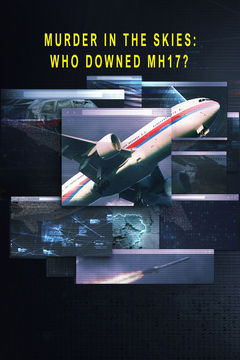 Murder in the Skies: Who Downed Mh17? (2025)