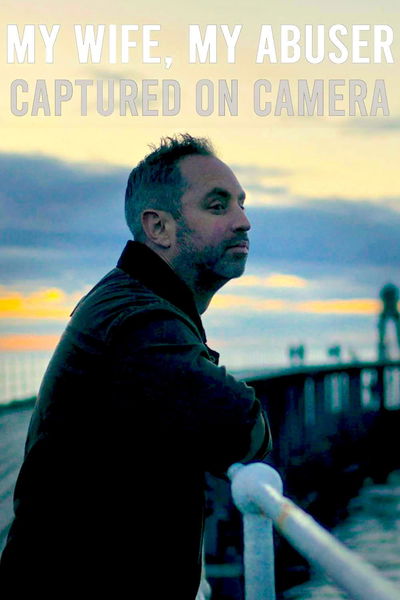 My Wife, My Abuser: Captured on Camera