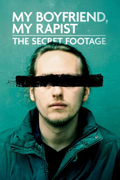 My Boyfriend, My Rapist: The Secret Footage