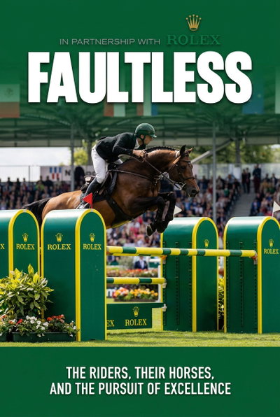 Faultless: The Riders, Their Horses and the Pursuit of Excellence