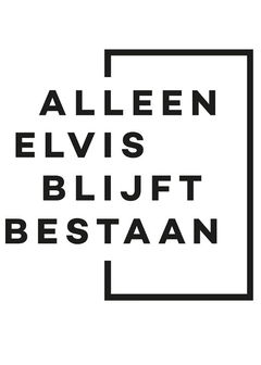Alleen Elvis blijft bestaan (2013&#8209;&nbsp;)