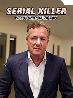 Serial Killer with Piers Morgan (2017&#8209;2019)