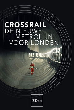 Crossrail - De Nieuwe Metrolijn voor Londen