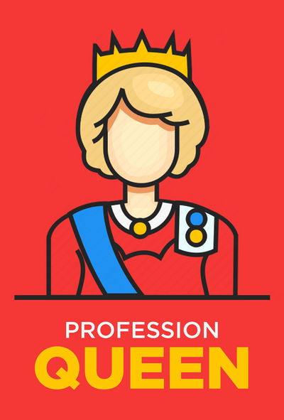 Profession: Queen!