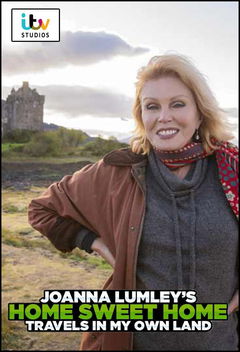 Joanna Lumley's Home Sweet Home - Travels in My Own Land (2021)