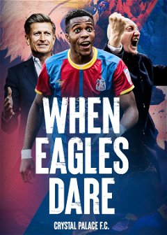 When Eagles Dare: Crystal Palace F.C. (2021)